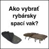 Ako vybrať rybársky spací vak?